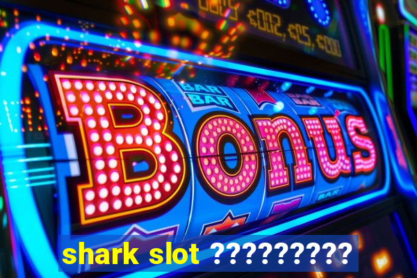 shark slot ?????????