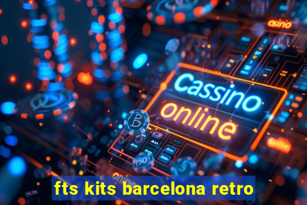 fts kits barcelona retro