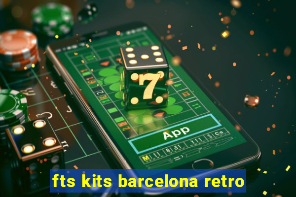 fts kits barcelona retro