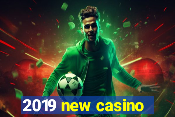 2019 new casino