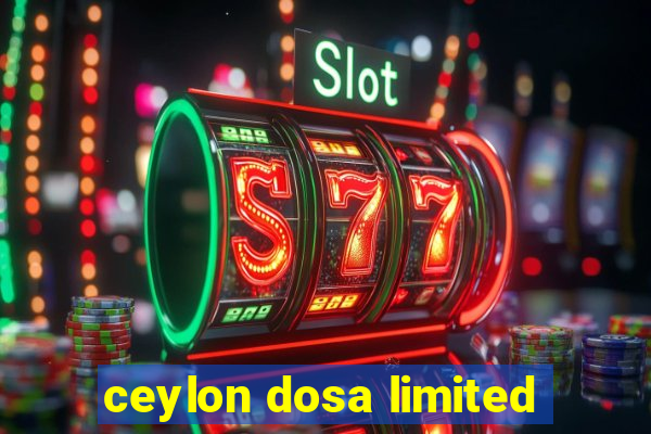 ceylon dosa limited