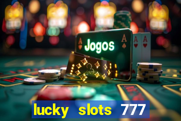 lucky slots 777 paga mesmo