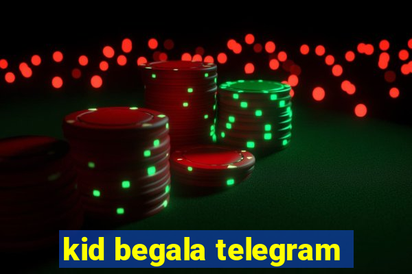 kid begala telegram