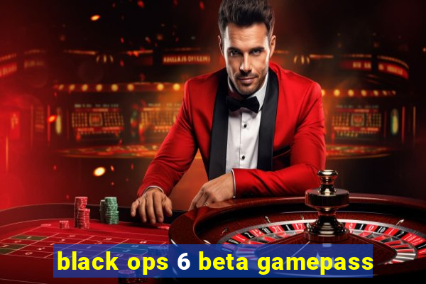 black ops 6 beta gamepass