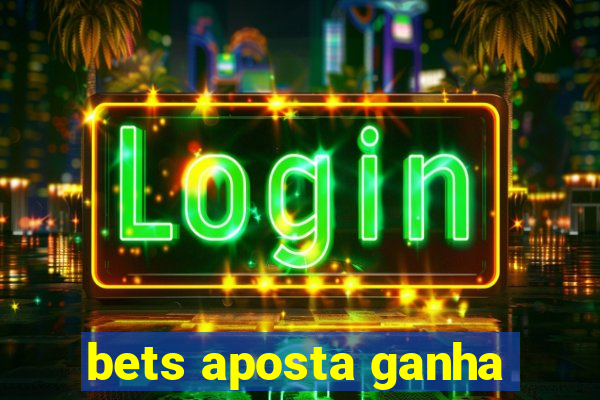 bets aposta ganha