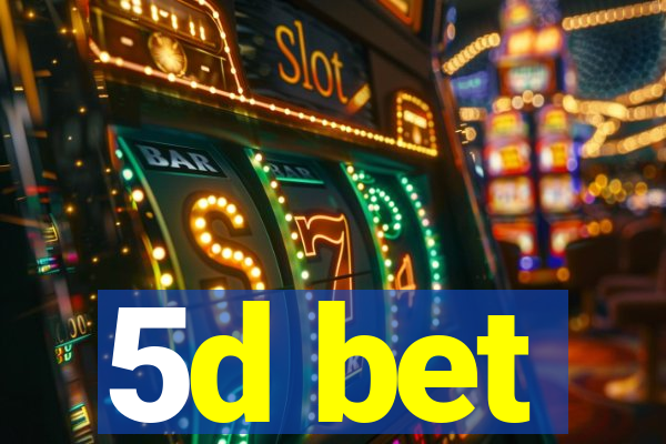 5d bet