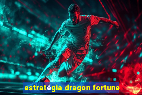 estratégia dragon fortune