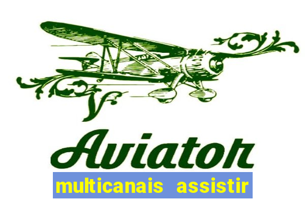 multicanais assistir real madrid