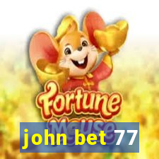 john bet 77