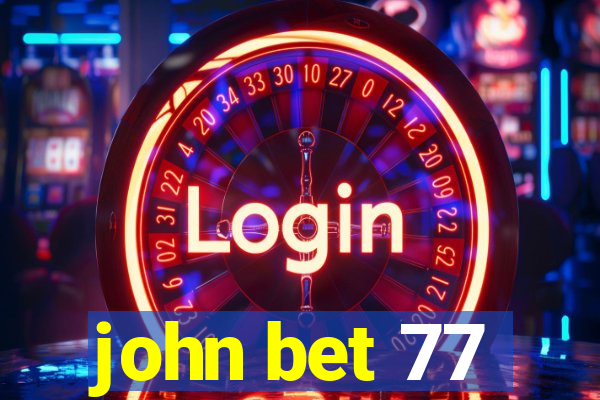 john bet 77