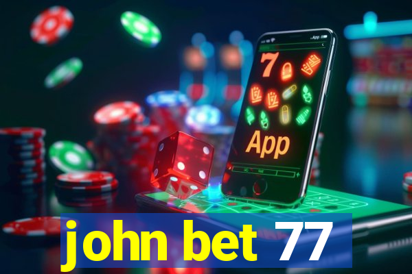 john bet 77