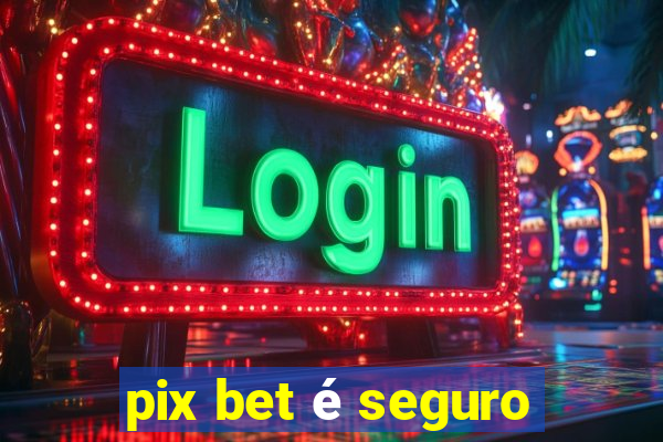 pix bet é seguro