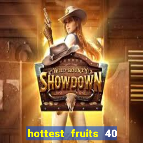 hottest fruits 40 slot free play