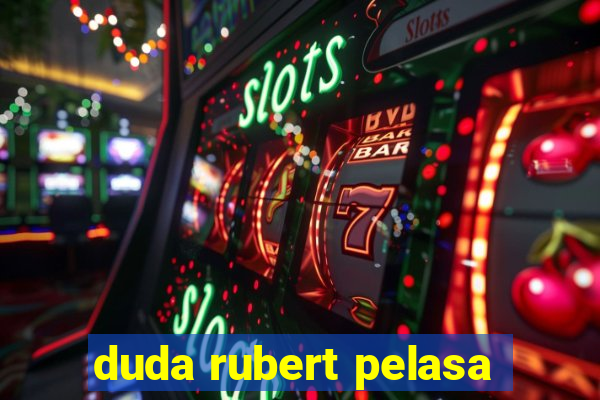 duda rubert pelasa