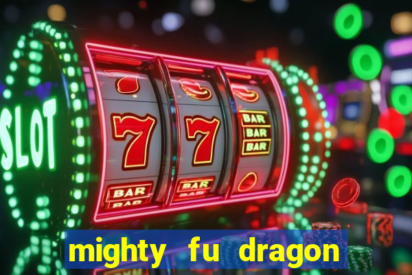 mighty fu dragon slot casino