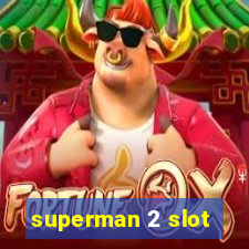 superman 2 slot