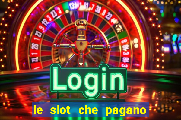 le slot che pagano di piu