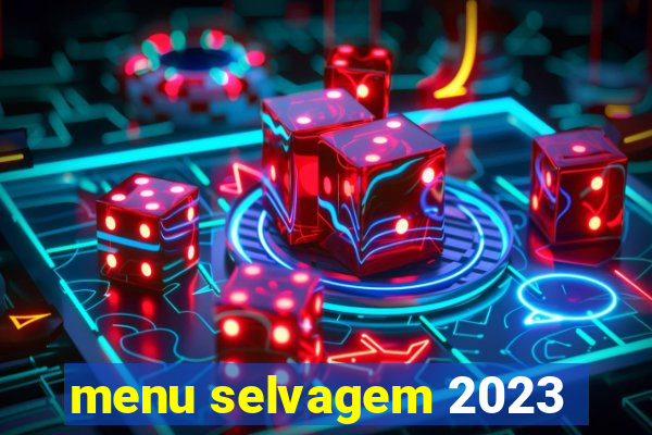 menu selvagem 2023