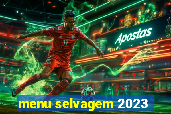 menu selvagem 2023