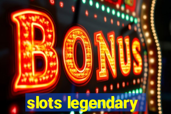 slots legendary