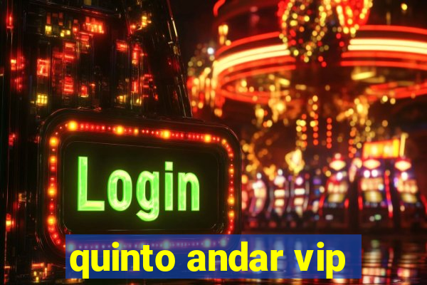 quinto andar vip