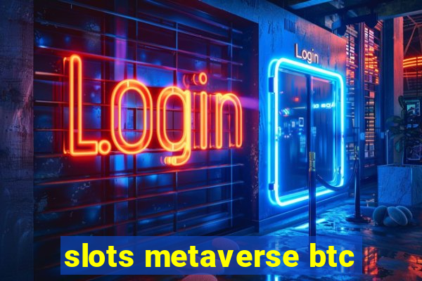 slots metaverse btc