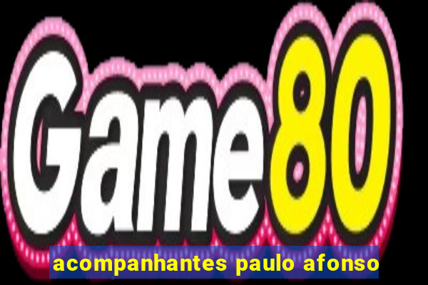 acompanhantes paulo afonso