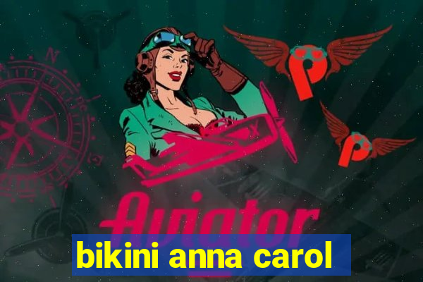 bikini anna carol