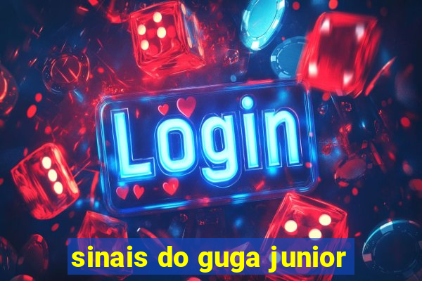 sinais do guga junior