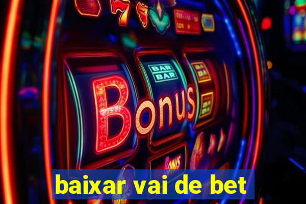 baixar vai de bet