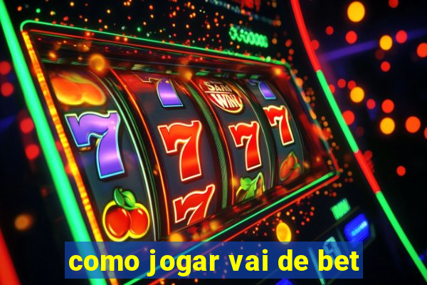 como jogar vai de bet