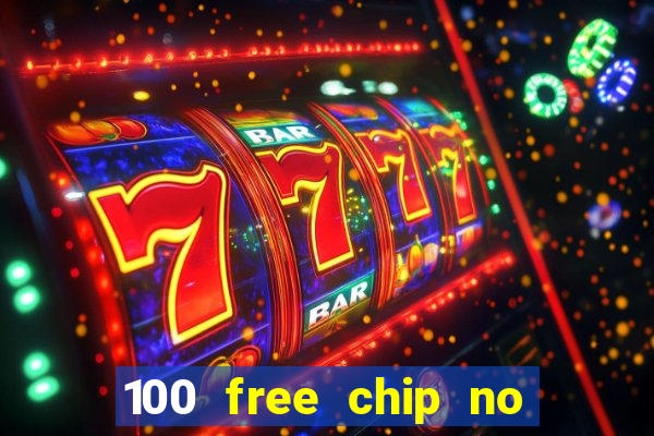 100 free chip no deposit casino