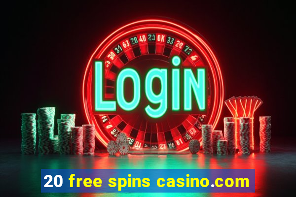 20 free spins casino.com