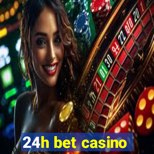 24h bet casino