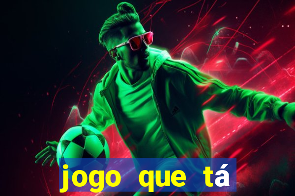 jogo que tá pagando dinheiro