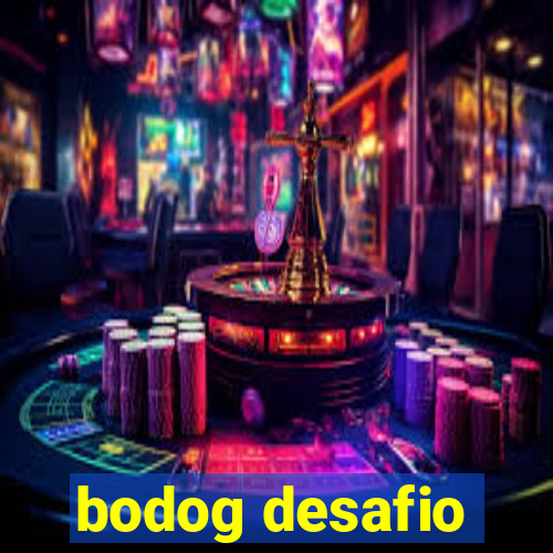 bodog desafio