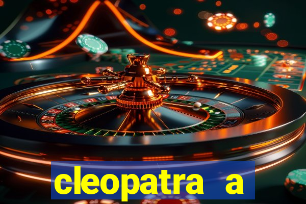 cleopatra a essencia do poder