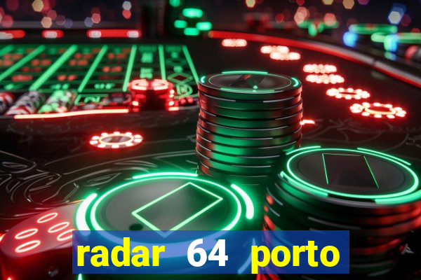 radar 64 porto seguro hoje