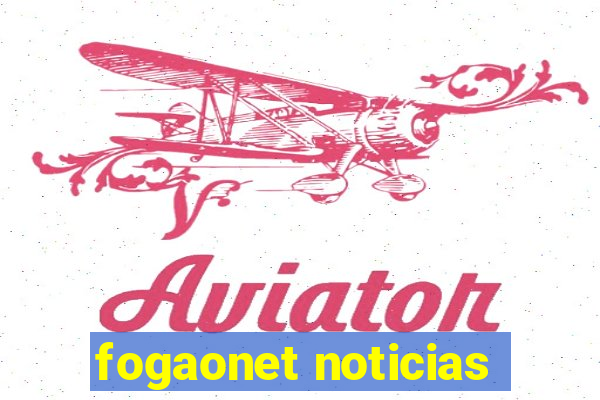 fogaonet noticias