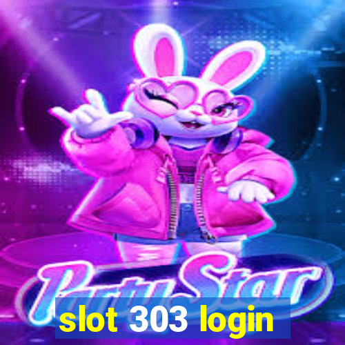 slot 303 login