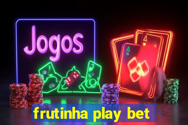 frutinha play bet