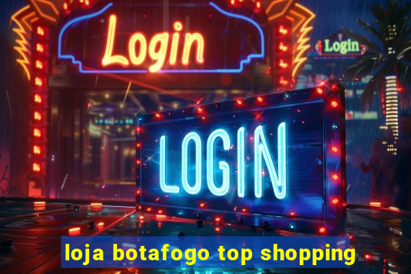 loja botafogo top shopping