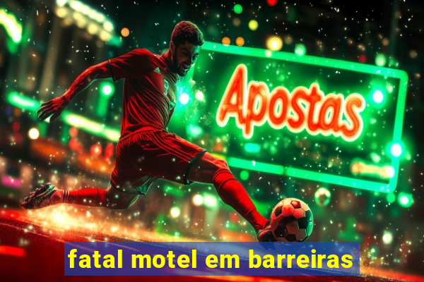 fatal motel em barreiras