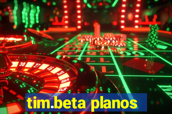 tim.beta planos