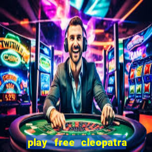 play free cleopatra slot machine games