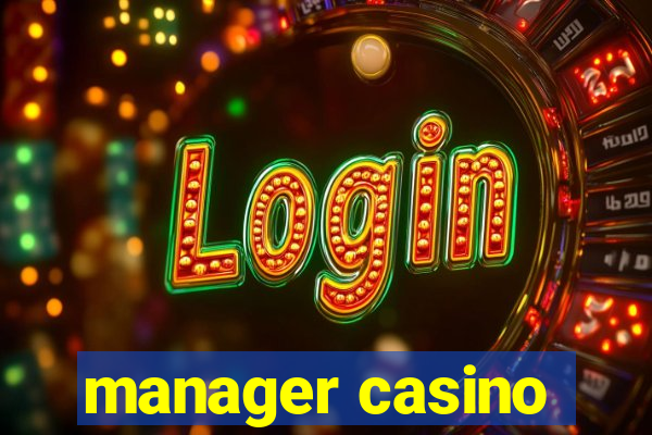 manager casino