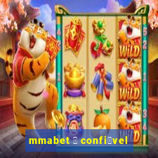 mmabet 茅 confi谩vel