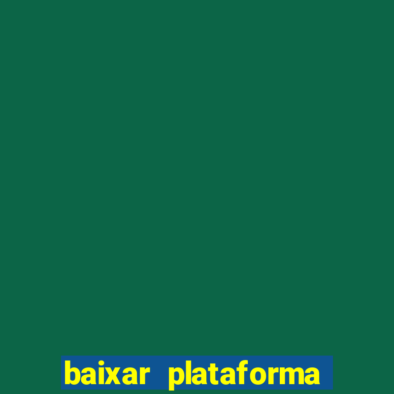 baixar plataforma do tigrinho