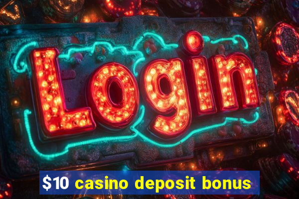 $10 casino deposit bonus