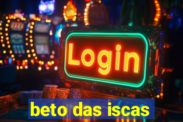 beto das iscas